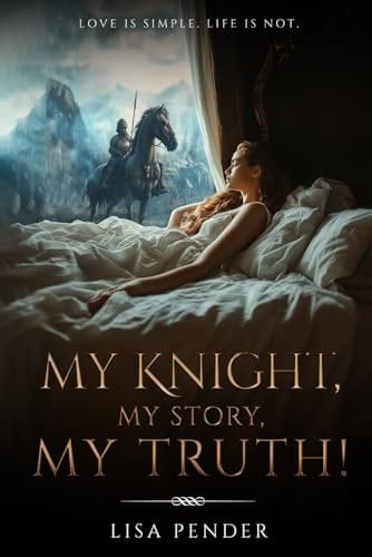 My Knight, My Story, My Truth! by Lisa Pender