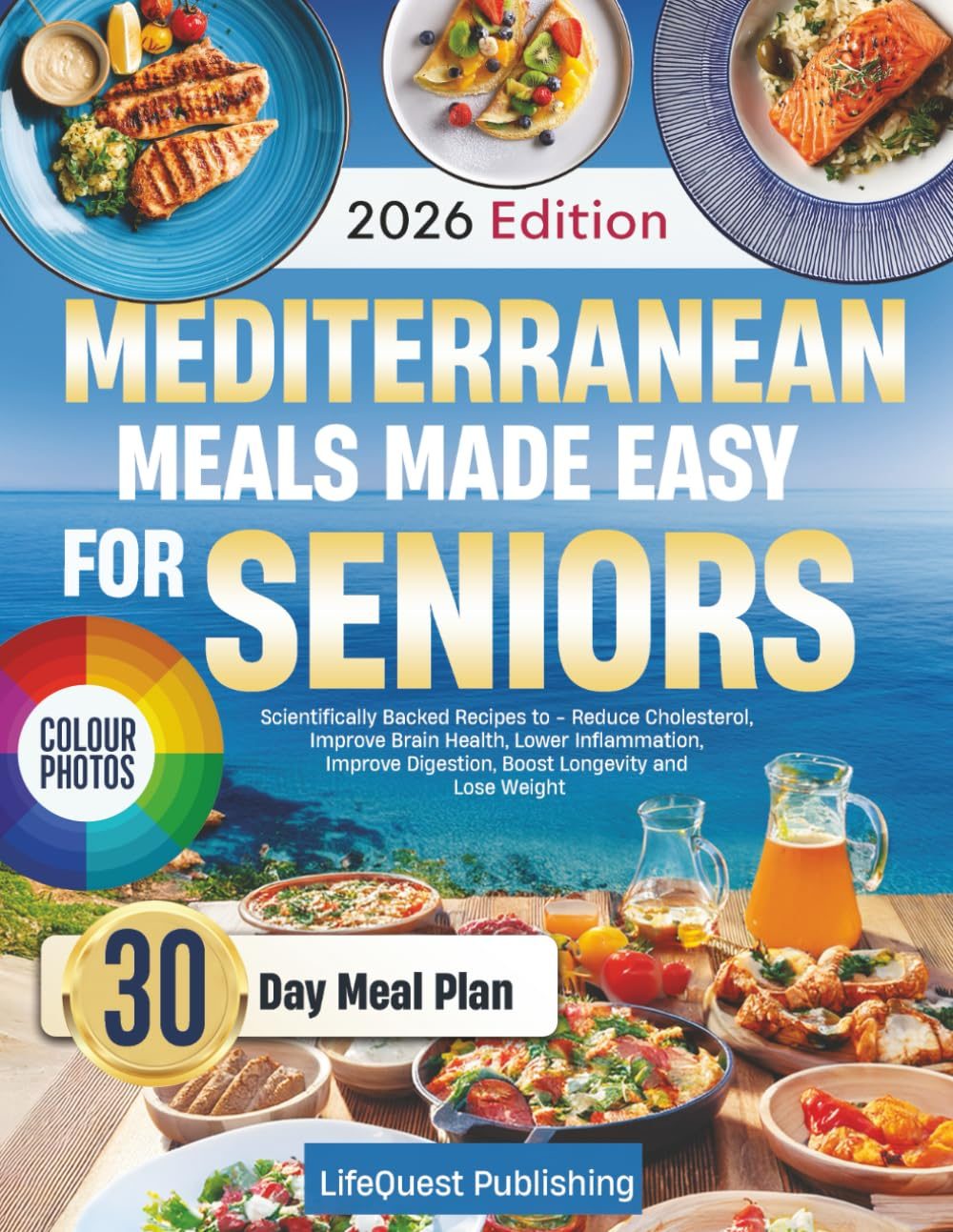Mediterranean Meals Made Easy for Seniors: Scientifically BackRecipes to - Reduce Cholesterol, Improve Brain Health, Lower Inflammation, Improve Digestion, Boost Longevity and Lose Weight by LifeQuest Publishing