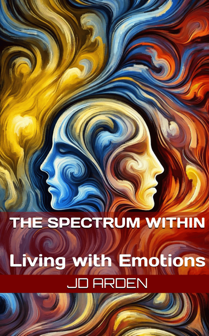 The Spectrum Within: Living with Emotions by JD Arden