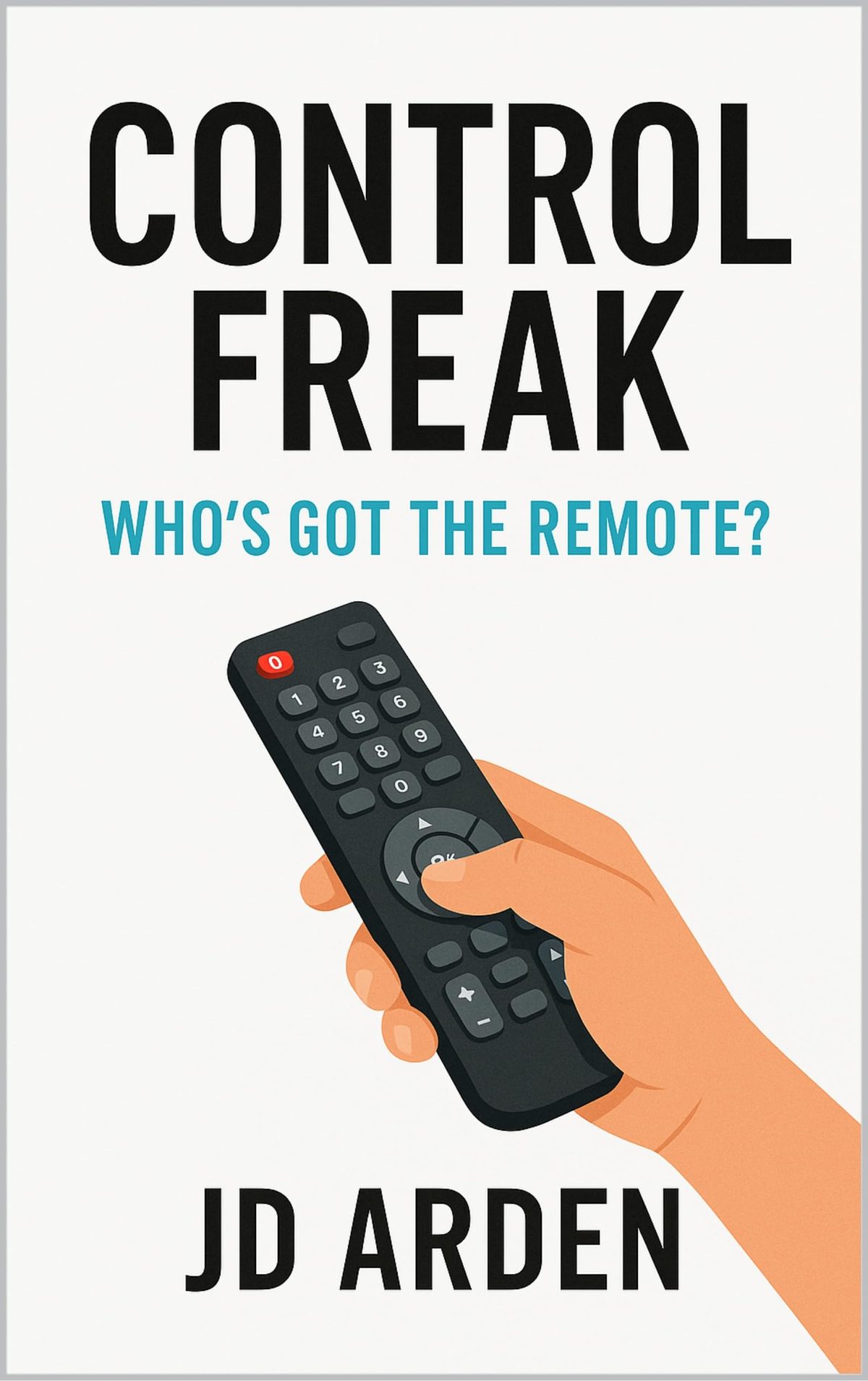 Control Freak: Who’s Got the Remote? (Society & Human Nature) by JD Arden