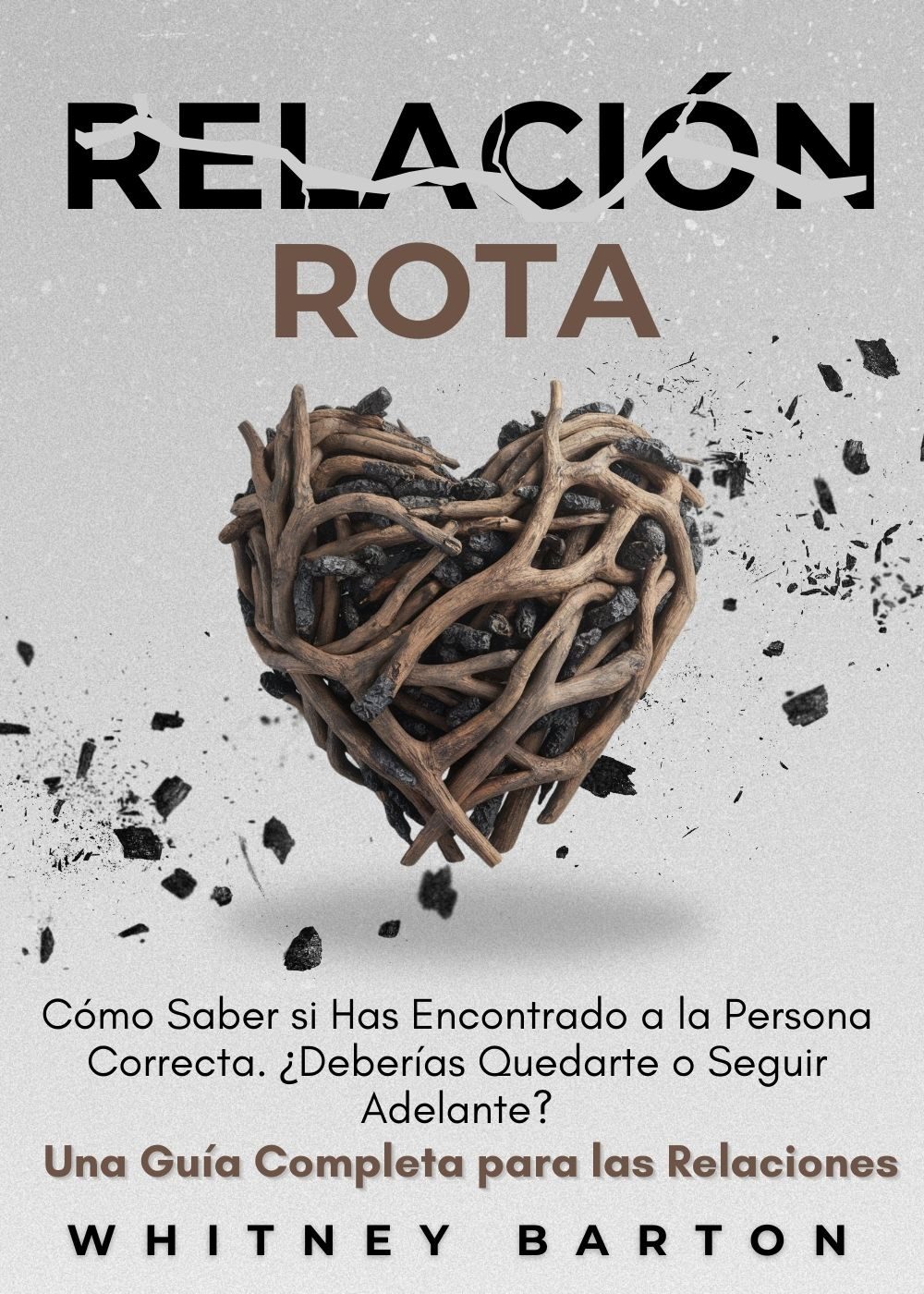 Relación Rota: Cómo Saber si Has Encontrado a la Persona Correcta. ¿Deberías Quedarte o Seguir Adelante? Una Guía Completa para las Relaciones by Whitney Barton