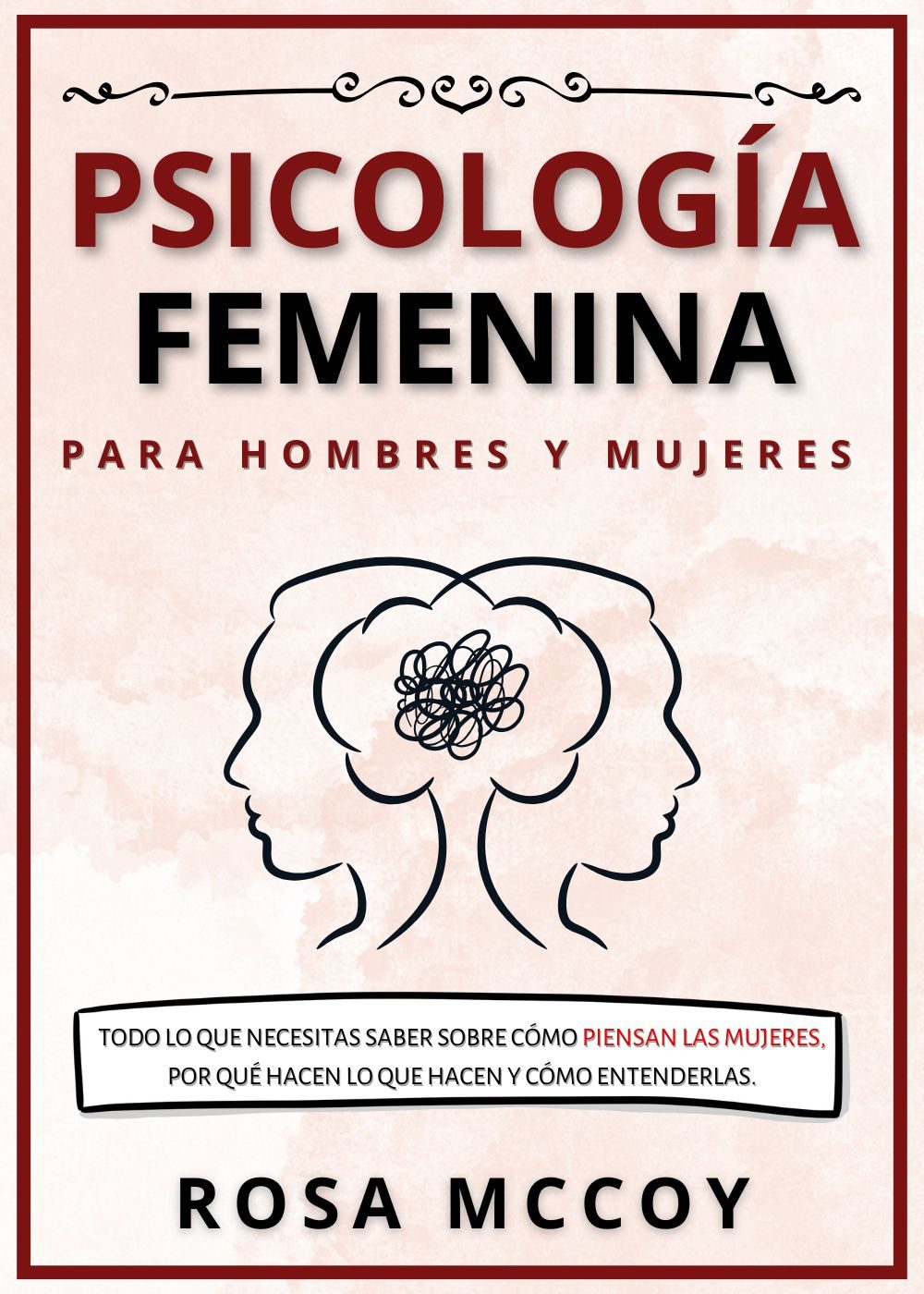 Psicología Femenina para Hombres y Mujeres: Todo Lo Que Necesitas Saber Sobre Cómo Piensan Las Mujeres, Por Qué Hacen Lo Que Hacen Y Cómo Entenderlas. (Spanish Edition) by Rosa Mccoy