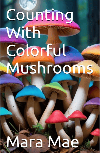 Counting With Colorful Mushrooms - Learning to count with colors by Mara Mae