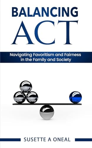 Balancing Act: Navigating Favoritism and Fairness in the Family and Society by Susette Oneal