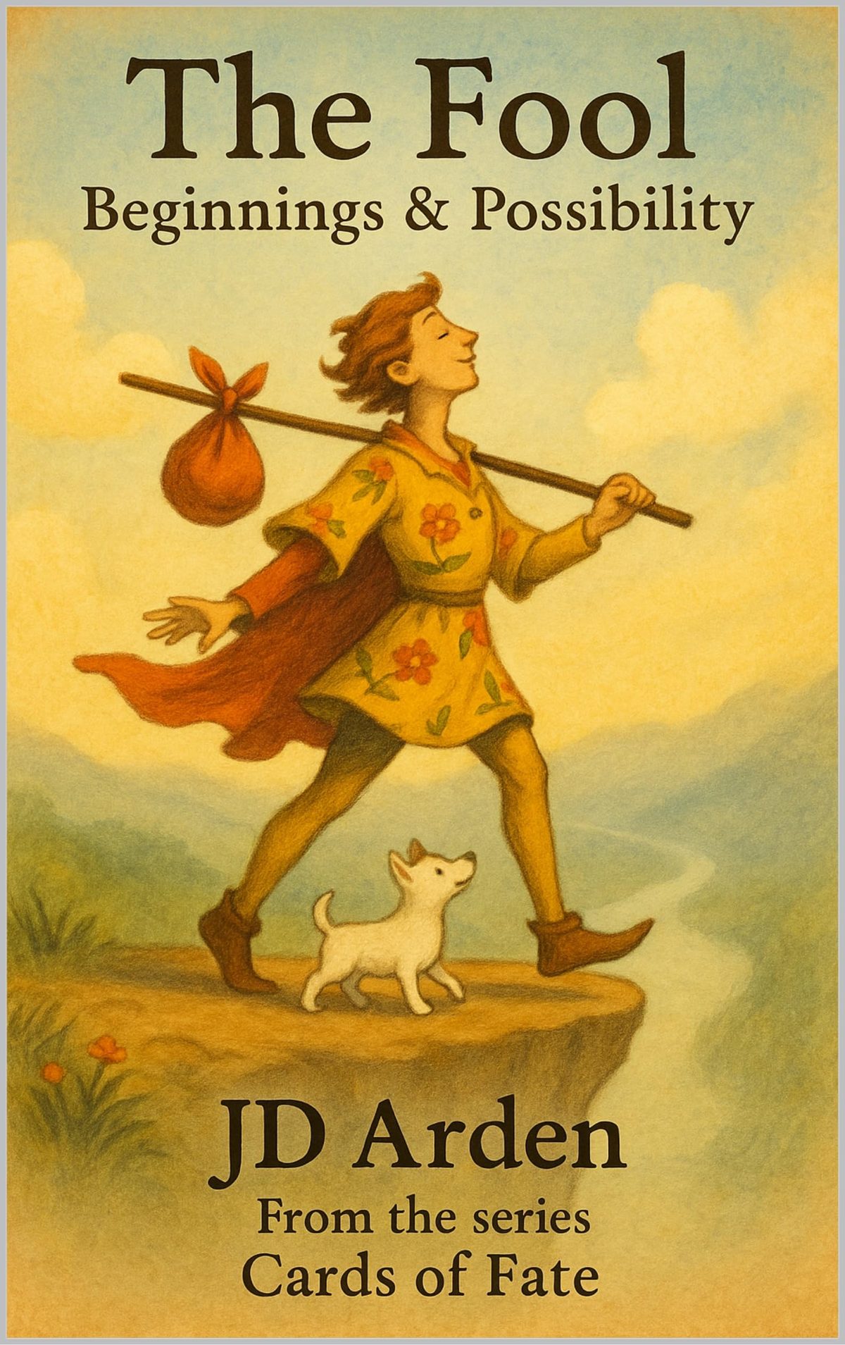 The Fool: Beginnings & Possibility (Cards of Fate: The Major Arcana Library Book 1) by JD Arden