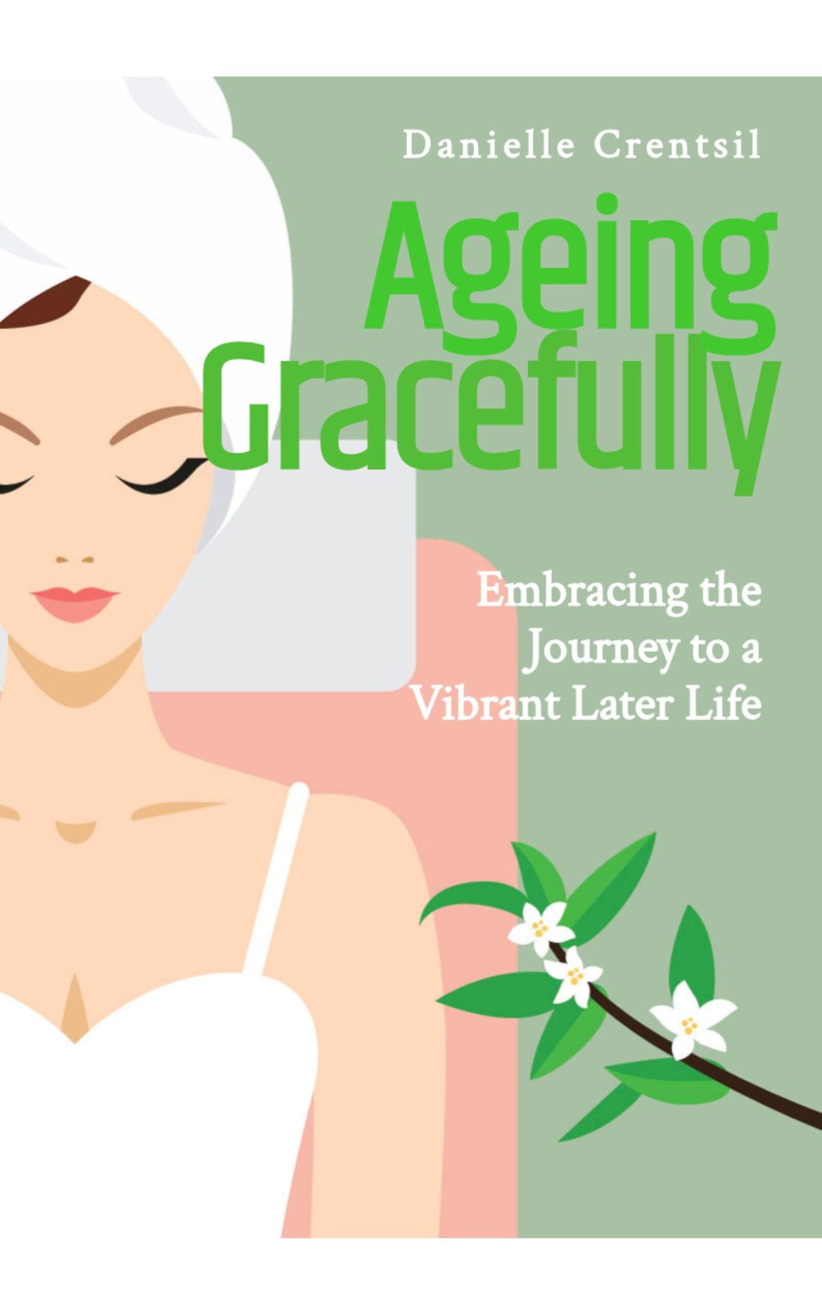 Ageing Gracefully: Embracing the Journey to a Vibrant Later Life by Danielle Crentsil