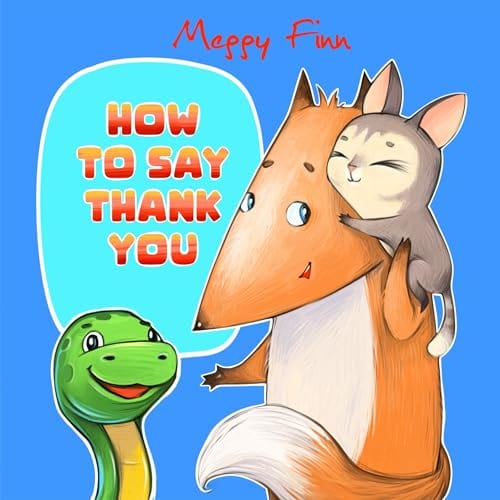 How to Say Thank You: A Children's Book About Acts of Kindness, Empathy and Thankfulness (Adventures of Kit-Kit and Lighting!) by Meggy Finn