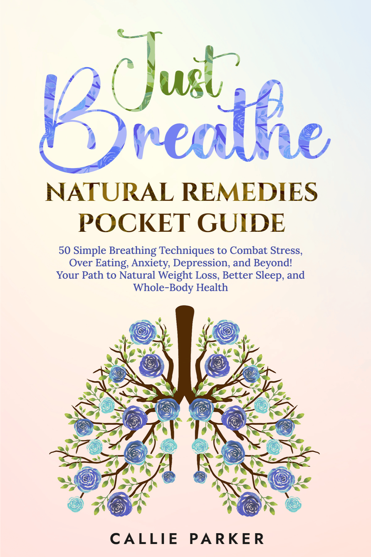Just Breathe Natural Remedies Pocket Guide by Callie Parker
