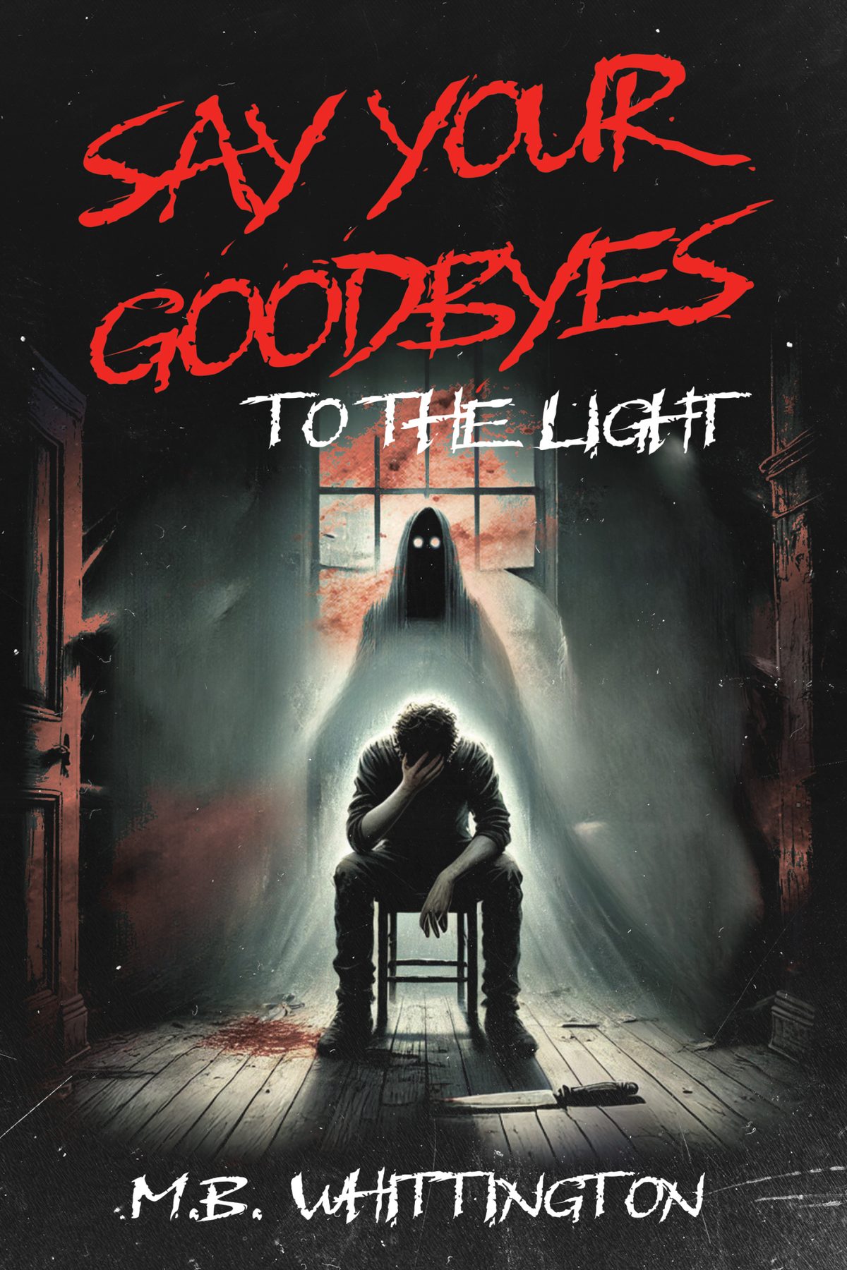 Say Your Goodbyes to the Light by M.B. Whittington